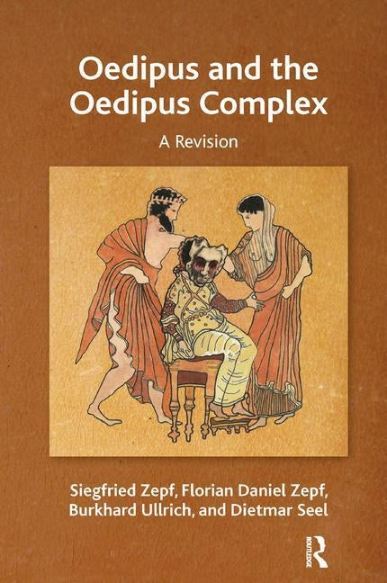 Oedipus and the Oedipus Complex: A Revision by Seel, Dietmar