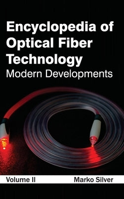 Encyclopedia of Optical Fiber Technology: Volume II (Modern Developments) by Silver, Marko
