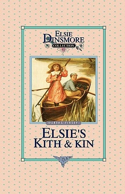 Elsie's Kith and Kin, Book 12 by Finley, Martha