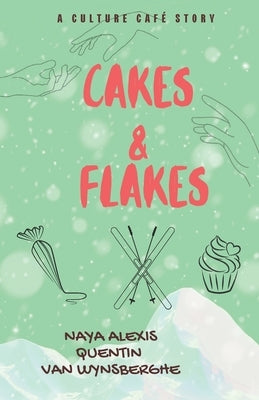Cakes & Flakes (A Culture Caf? Story): A forced proximity bisexual romance by Alexis, Naya