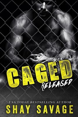 Released: Caged Book 3 by Savage, Shay