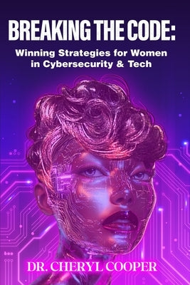 Breaking the Code: Winning Strategies for Women in Cybersecurity & Tech by Copper, Cheryl