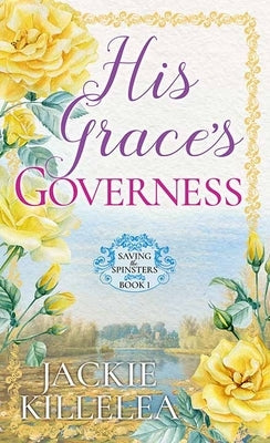 His Grace's Governess: Saving the Spinsters by Killelea, Jackie