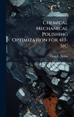 Chemical Mechanical Polishing Optimization for 4H-Sic by Neslen, Craig L.