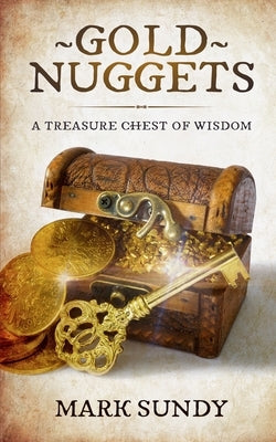 Gold Nuggets: A Treasure Chest of Wisdom by Sundy, Mark Lee