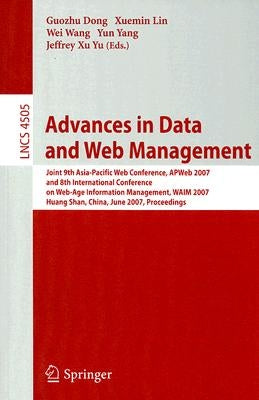 Advances in Data and Web Management: Joint 9th Asia-Pacific Web Conference, APweb 2007 and 8th International Conference on Web-Age Information Managem by Dong, Guozhu