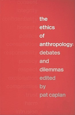 The Ethics of Anthropology: Debates and Dilemmas by Caplan, Pat