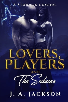 Lovers, Players & The Seducer: A Storm Is Coming by Jackson, Rossi V.