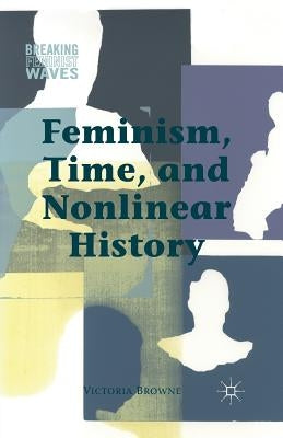 Feminism, Time, and Nonlinear History by Browne, V.