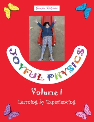 Joyful Physics Volume I: Learning by Experiencing by Raizada, Gunjan