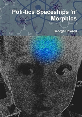 Poli-tics Spaceships 'n' Morphics by Howard, George