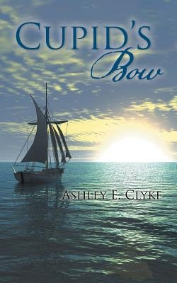 Cupid's Bow by Clyke, Ashley E.