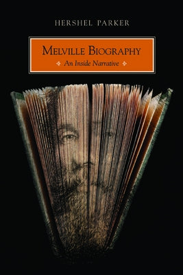 Melville Biography: An Inside Narrative by Parker, Hershel