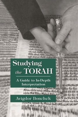 Studying the Torah: A Guide to in-Depth Interpretation by Bonchek, Avigdor