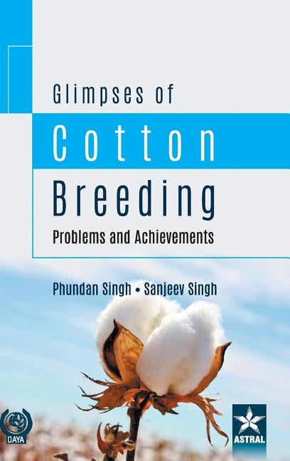 Glimpses of Cotton Breeding: Problems and Achievements by Singh, Phundan Et Al