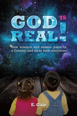 God Is Real! by Gale, E.