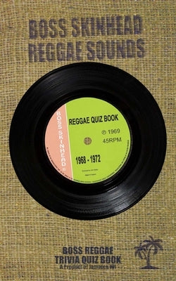 The Reggae Quiz Book 1968-1972: Boss Skinhead Reggae Quiz Book by Bailey, John
