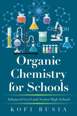 Organic Chemistry for Schools: Advanced Level and Senior High School by Busia, Kofi