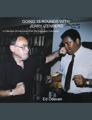 Going 15 Rounds With Jerry Izenberg by Odeven, Ed