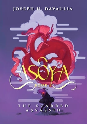 Asoya: Book 1, The Scarred Assassin by Davaulia, Joseph H.