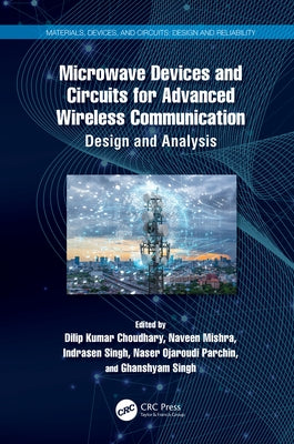 Microwave Devices and Circuits for Advanced Wireless Communication: Design and Analysis by Choudhary, Dilip Kumar