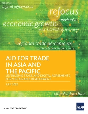Aid for Trade in Asia and the Pacific: Leveraging Trade and Digital Agreements for Sustainable Development by Asian Development Bank