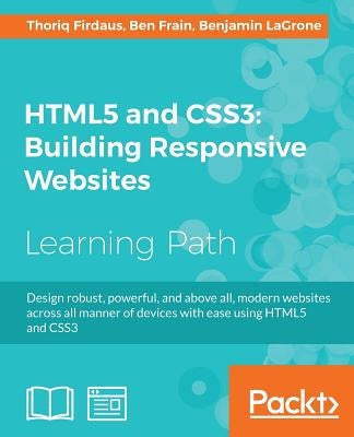 HTML5 and CSS3 Building Responsive Websites: One-stop guide for Responsive Web Design by Firdaus, Thoriq