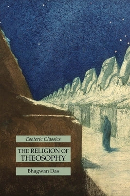 The Religion of Theosophy: Esoteric Classics by Das, Bhagwan