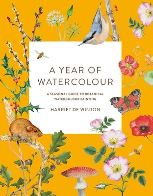 A Year of Watercolour: A Seasonal Guide to Botanical Watercolour Painting by de Winton, Harriet