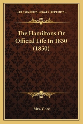 The Hamiltons Or Official Life In 1830 (1850) by Gore