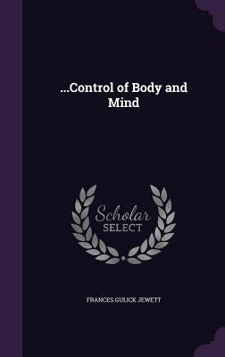 ...Control of Body and Mind by Jewett, Frances Gulick