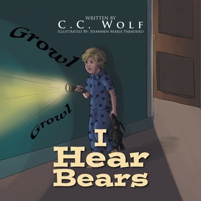I Hear Bears by Wolf, C. C.