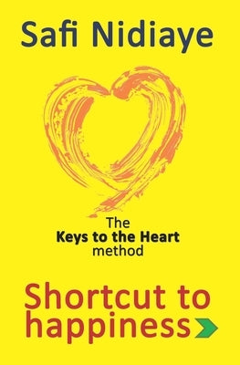 The Keys to the Heart Method: Shortcut to Happiness by Nidiaye, Safi