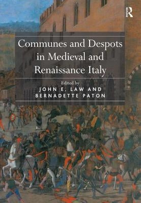 Communes and Despots in Medieval and Renaissance Italy by Law, John E.