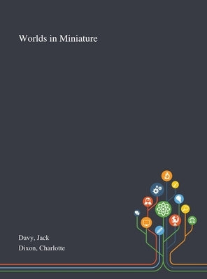 Worlds in Miniature by Davy, Jack