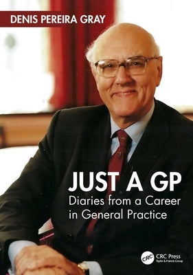 Just a GP: Diaries from a Career in General Practice by Pereira Gray, Denis