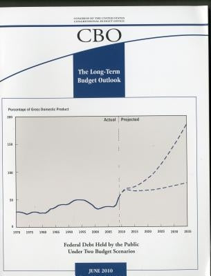 The Long-Term Budget Outlook: A CBO Report, June 2010 by Congressional Budget Office