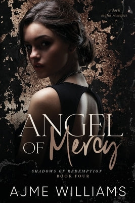 Angel of Mercy (Luca and Aria): A Dark, Mafia Romance by Williams, Ajme