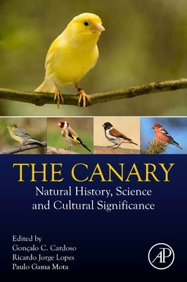The Canary: Natural History, Science and Cultural Significance by Cardoso, Goncalo C.
