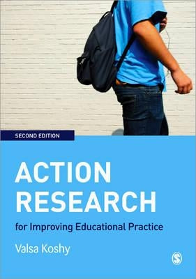 Action Research for Improving Educational Practice: A Step-by-Step Guide by Koshy, Valsa
