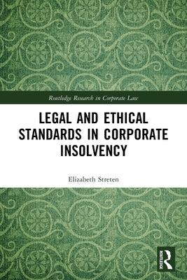 Legal and Ethical Standards in Corporate Insolvency by Streten, Elizabeth