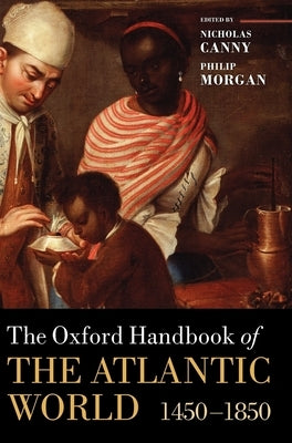 The Oxford Handbook of the Atlantic World: 1450-1850 by Canny, Nicholas