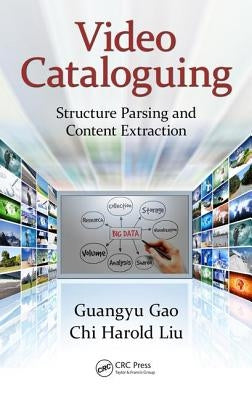 Video Cataloguing: Structure Parsing and Content Extraction by Gao, Guangyu