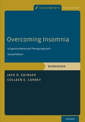 Overcoming Insomnia: A Cognitive-Behavioral Therapy Approach, Workbook by Edinger, Jack D.