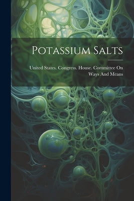 Potassium Salts by United States Congress House Commi
