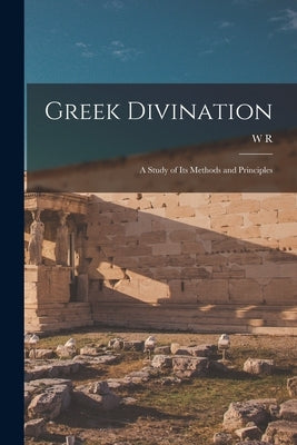 Greek Divination; a Study of its Methods and Principles by Halliday, W. R. 1886-1966