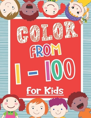 Color From 1-100 For Kids: Both Boys & Girls - Toddlers, Pre-School, Kindergarten by B. P., Uncle Sams