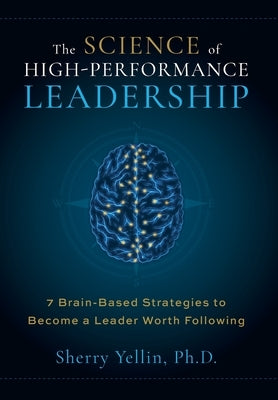 The SCIENCE of High-Performance Leadership by Yellin, Sherry