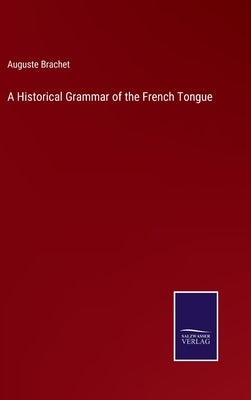 A Historical Grammar of the French Tongue by Brachet, Auguste