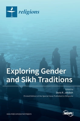 Exploring Gender and Sikh Traditions by R. Jakobsh, Doris